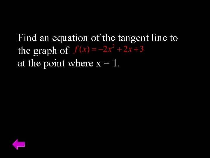 Find an equation of the tangent line to the graph of at the point Find an equation of the tangent line to the graph of at the point