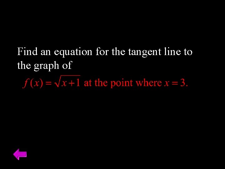 Find an equation for the tangent line to the graph of Find an equation for the tangent line to the graph of