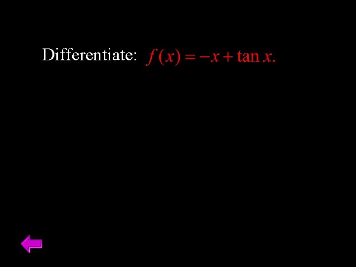Differentiate: Differentiate: