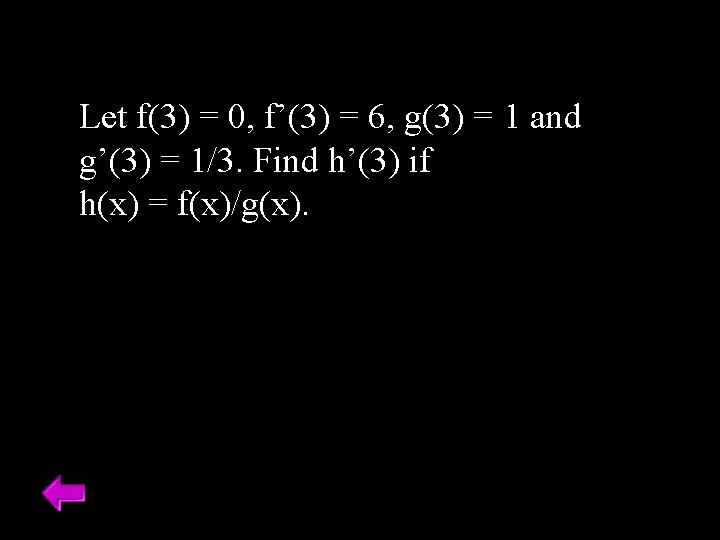 Let f(3) = 0, f’(3) = 6, g(3) = 1 and g’(3) = 1/3. Let f(3) = 0, f’(3) = 6, g(3) = 1 and g’(3) = 1/3.