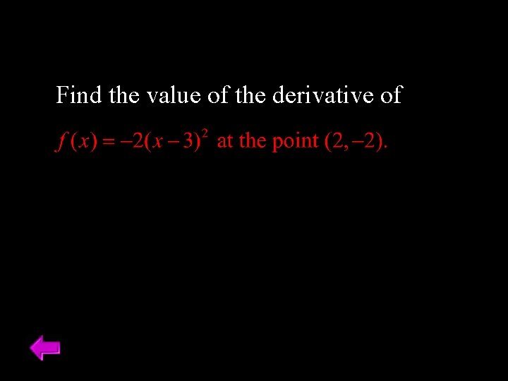 Find the value of the derivative of 