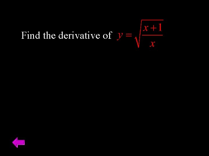 Find the derivative of Find the derivative of