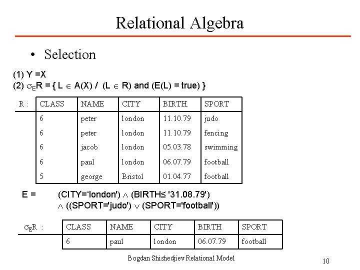 Relational Algebra • Selection (1) Y =X (2) ER = { L A(X) /
