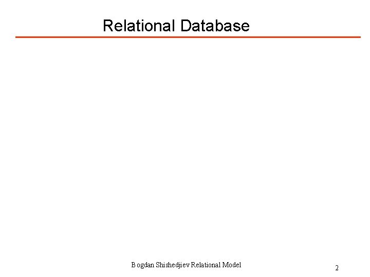 Relational Database Bogdan Shishedjiev Relational Model 2 