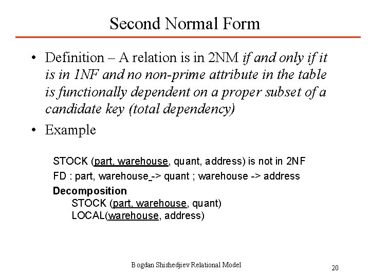 Second Normal Form • Definition – A relation is in 2 NM if and