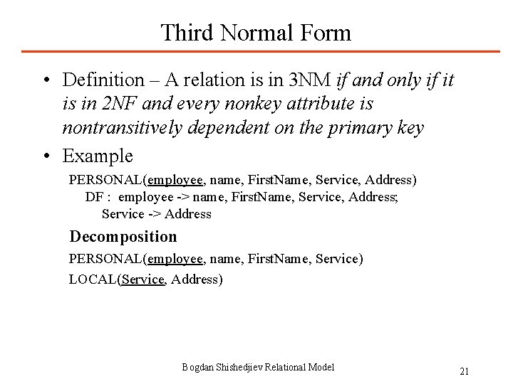 Third Normal Form • Definition – A relation is in 3 NM if and