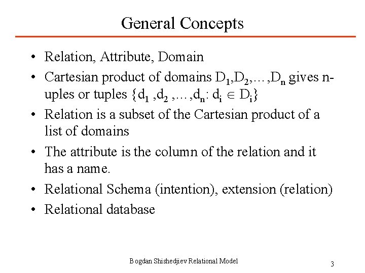 General Concepts • Relation, Attribute, Domain • Cartesian product of domains D 1, D