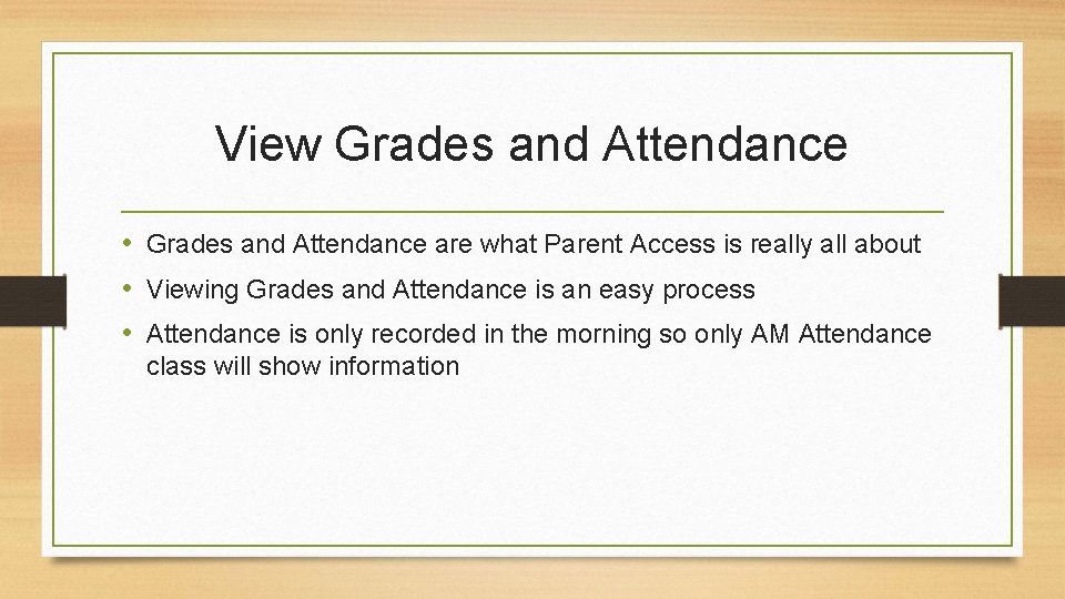 View Grades and Attendance • Grades and Attendance are what Parent Access is really View Grades and Attendance • Grades and Attendance are what Parent Access is really