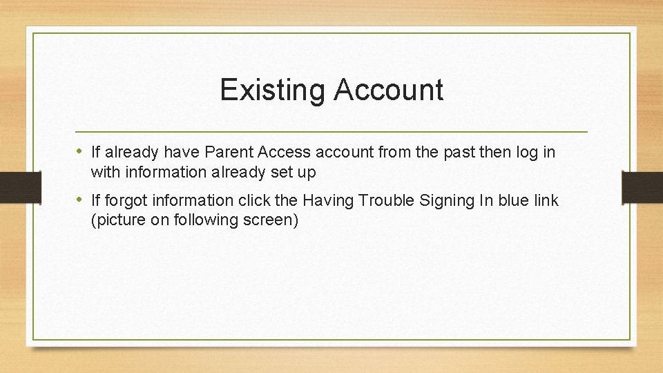 Existing Account • If already have Parent Access account from the past then log Existing Account • If already have Parent Access account from the past then log