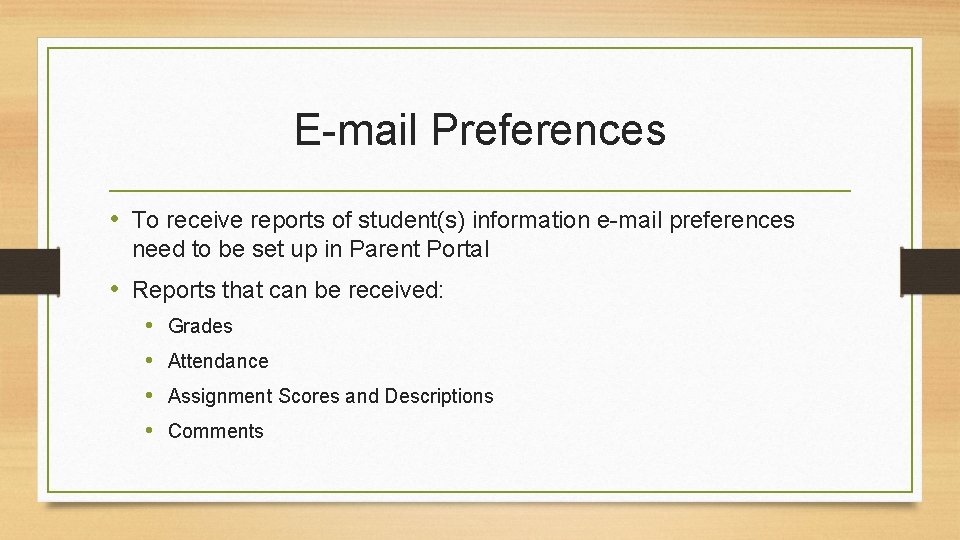 E-mail Preferences • To receive reports of student(s) information e-mail preferences need to be E-mail Preferences • To receive reports of student(s) information e-mail preferences need to be