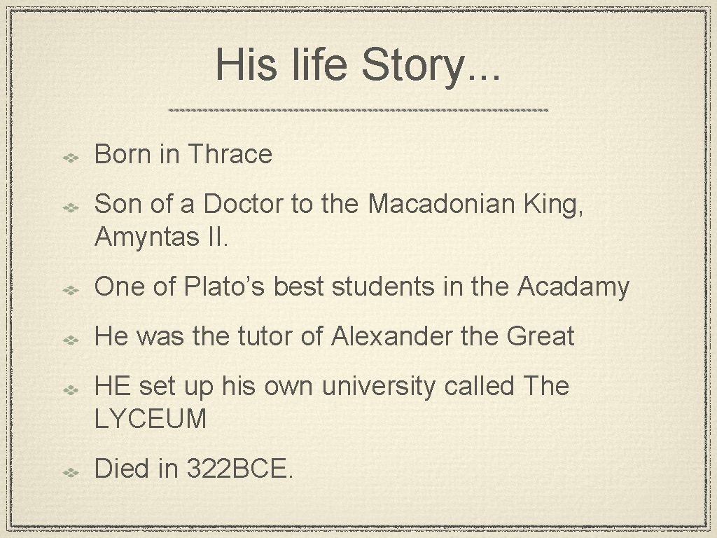 His life Story. . . Born in Thrace Son of a Doctor to the