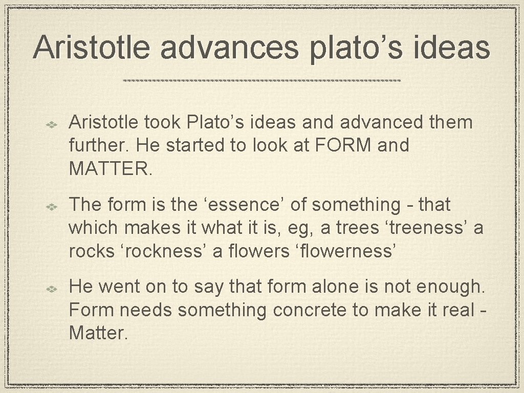Aristotle advances plato’s ideas Aristotle took Plato’s ideas and advanced them further. He started