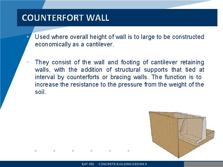 COUNTERFORT WALL • Used where overall height of wall is to large to be