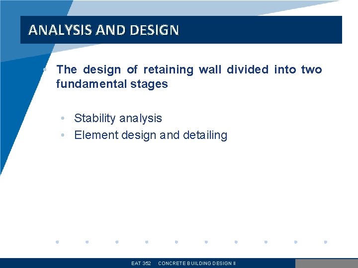 ANALYSIS AND DESIGN • The design of retaining wall divided into two fundamental stages