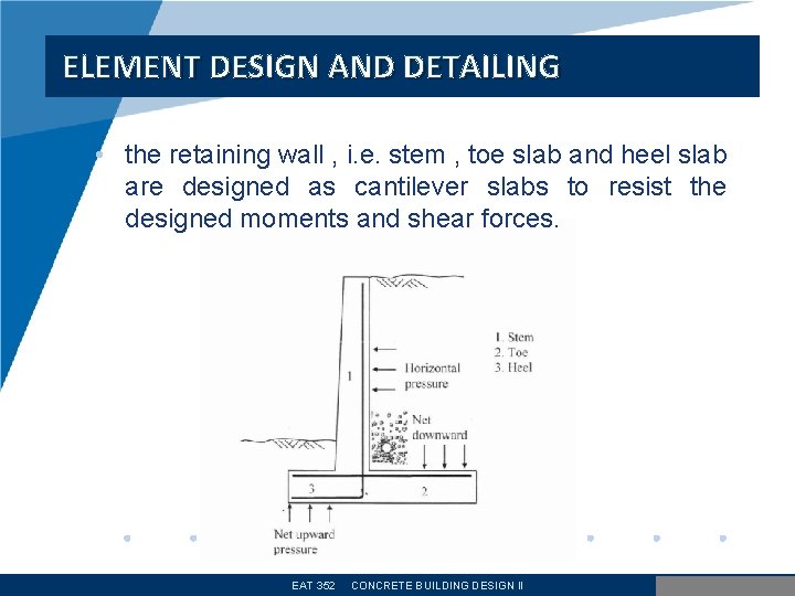 ELEMENT DESIGN AND DETAILING • the retaining wall , i. e. stem , toe