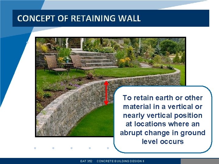 CONCEPT OF RETAINING WALL • . To retain earth or other material in a