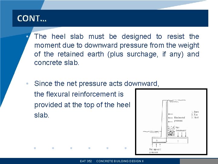 CONT… • The heel slab must be designed to resist the moment due to