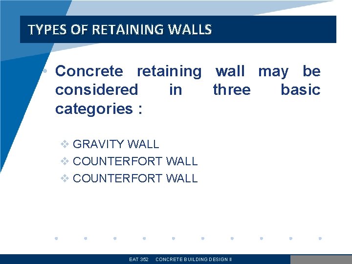 TYPES OF RETAINING WALLS • Concrete retaining wall may be considered in three basic