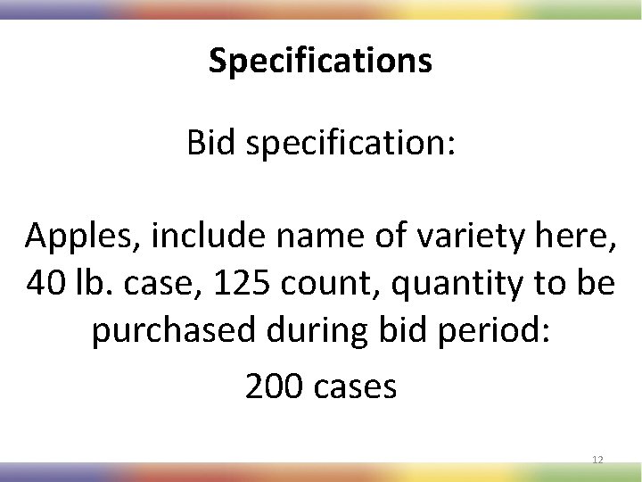 Specifications Bid specification: Apples, include name of variety here, 40 lb. case, 125 count,