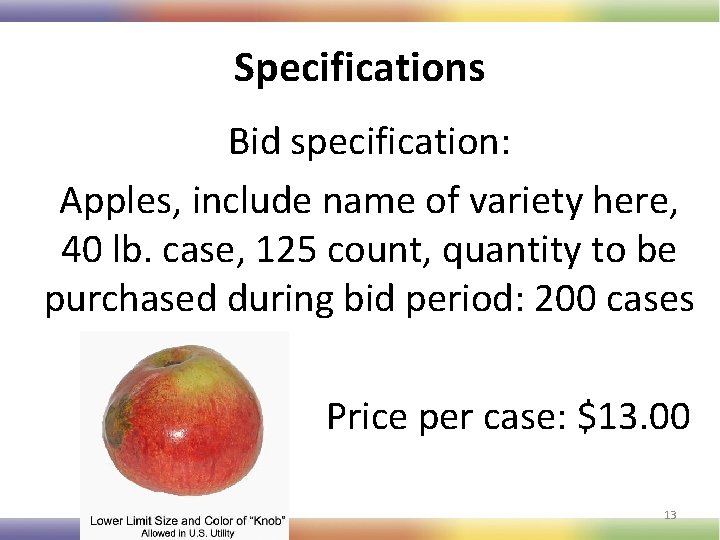 Specifications Bid specification: Apples, include name of variety here, 40 lb. case, 125 count,