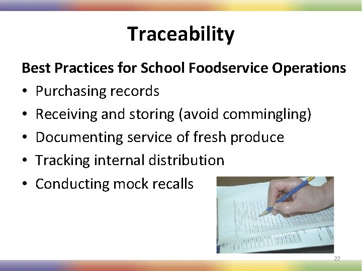 Traceability Best Practices for School Foodservice Operations • Purchasing records • Receiving and storing