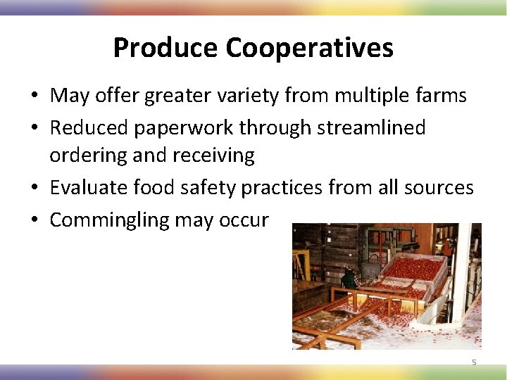 Produce Cooperatives • May offer greater variety from multiple farms • Reduced paperwork through