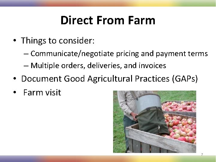 Direct From Farm • Things to consider: – Communicate/negotiate pricing and payment terms –