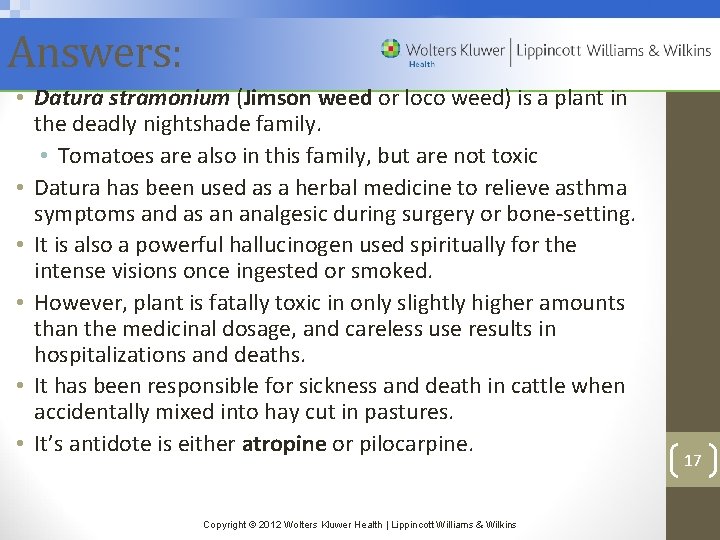 Answers: • Datura stramonium (Jimson weed or loco weed) is a plant in the