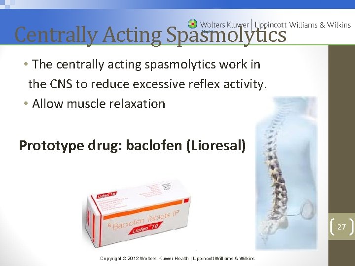 Centrally Acting Spasmolytics • The centrally acting spasmolytics work in the CNS to reduce