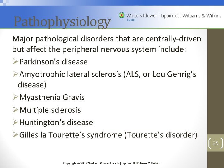 Pathophysiology Major pathological disorders that are centrally-driven but affect the peripheral nervous system include: