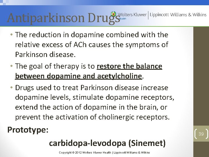 Antiparkinson Drugs • The reduction in dopamine combined with the relative excess of ACh