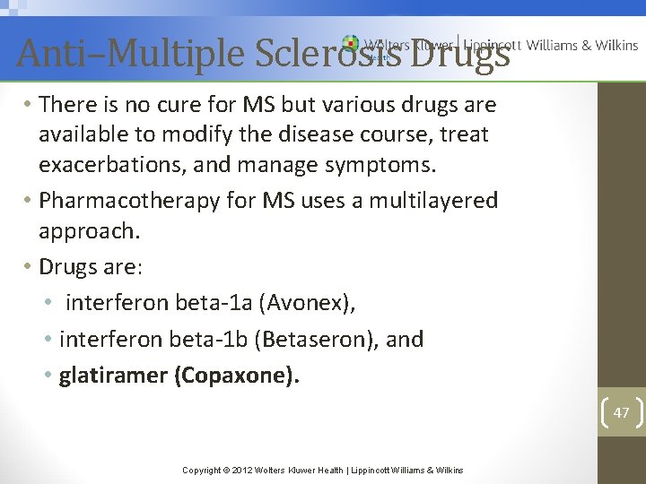 Anti–Multiple Sclerosis Drugs • There is no cure for MS but various drugs are
