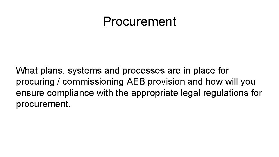 Procurement What plans, systems and processes are in place for procuring / commissioning AEB
