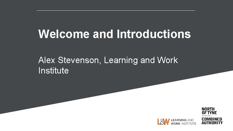 Welcome and Introductions Alex Stevenson, Learning and Work Institute 