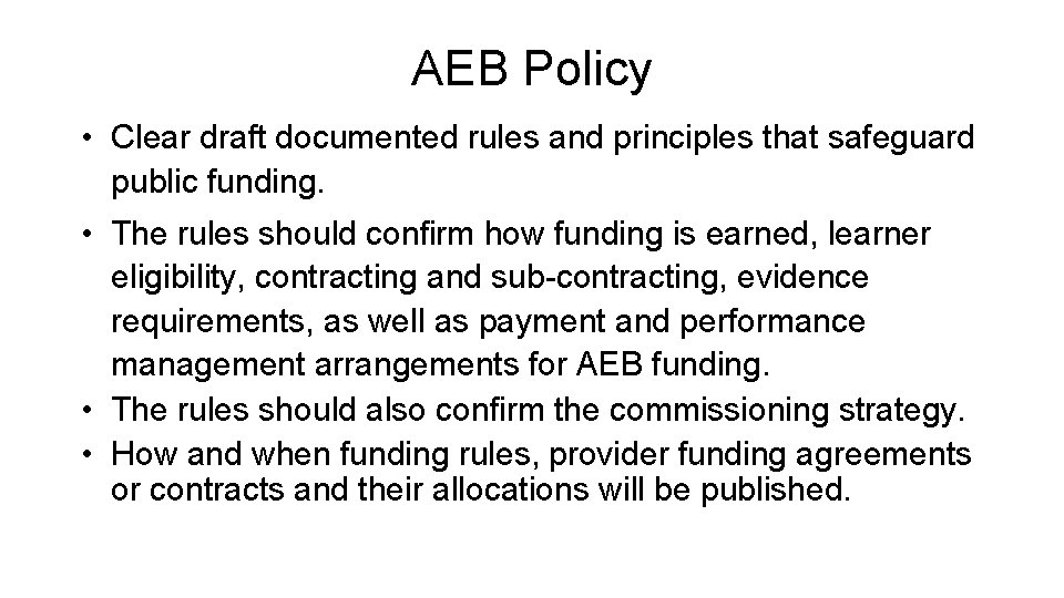 AEB Policy • Clear draft documented rules and principles that safeguard public funding. •