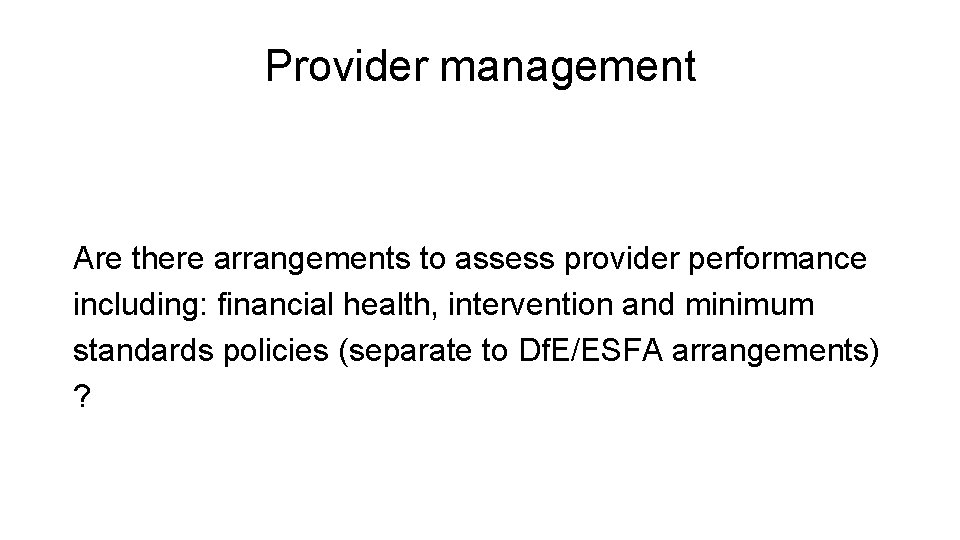 Provider management Are there arrangements to assess provider performance including: financial health, intervention and