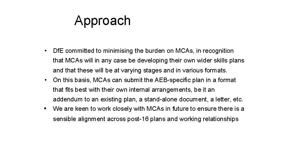 Approach • Df. E committed to minimising the burden on MCAs, in recognition that