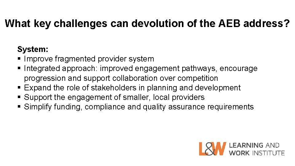 What key challenges can devolution of the AEB address? System: § Improve fragmented provider