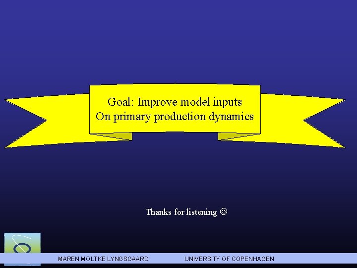 Goal: Improve model inputs On primary production dynamics Thanks for listening MAREN MOLTKE LYNGSGAARD