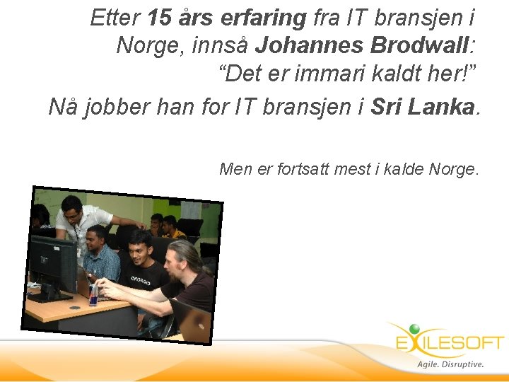 Etter 15 års erfaring fra IT bransjen i Norge, innså Johannes Brodwall: “Det er