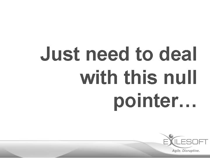 Just need to deal with this null pointer… 