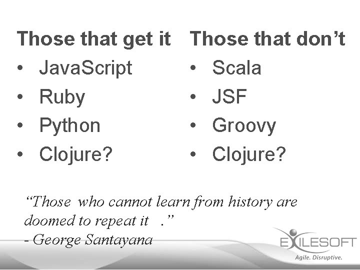 Those that get it • Java. Script • Ruby • Python • Clojure? Those