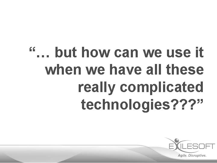 “… but how can we use it when we have all these really complicated