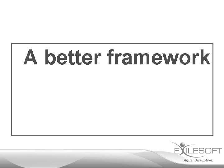 A better framework 