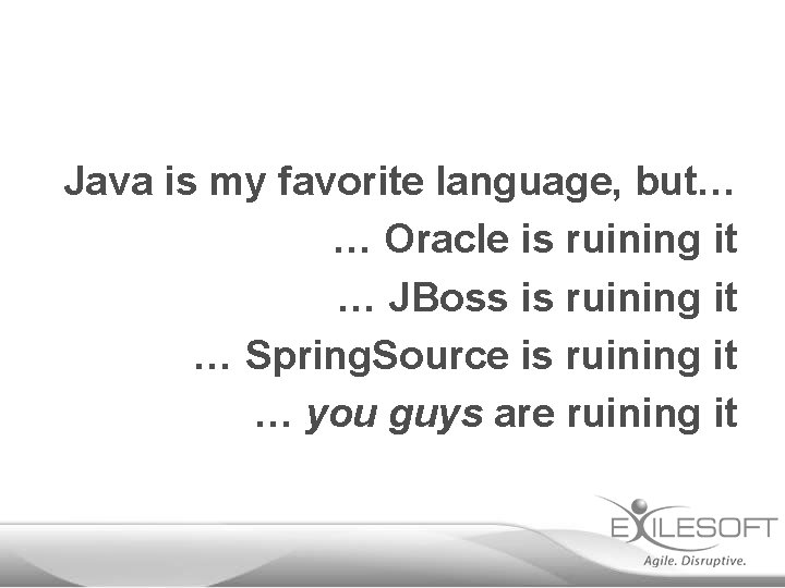 Java is my favorite language, but… … Oracle is ruining it … JBoss is