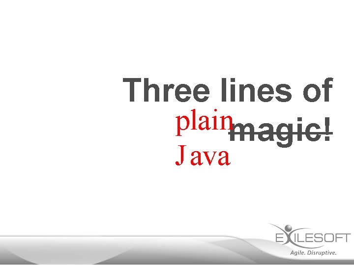 Three lines of plain magic! J ava 