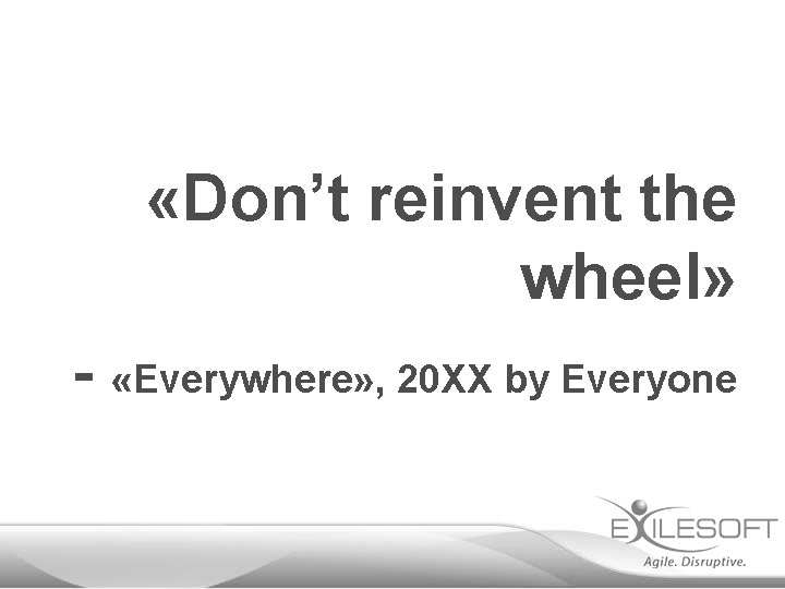  «Don’t reinvent the wheel» - «Everywhere» , 20 XX by Everyone 