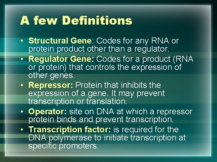 A few Definitions • Structural Gene: Codes for any RNA or protein product other