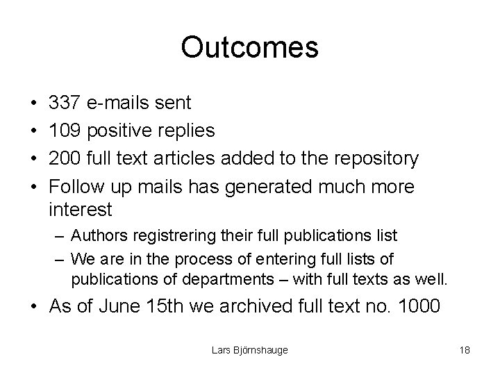 Outcomes • • 337 e-mails sent 109 positive replies 200 full text articles added