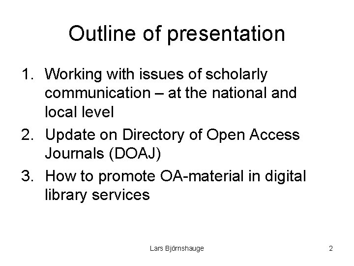Outline of presentation 1. Working with issues of scholarly communication – at the national